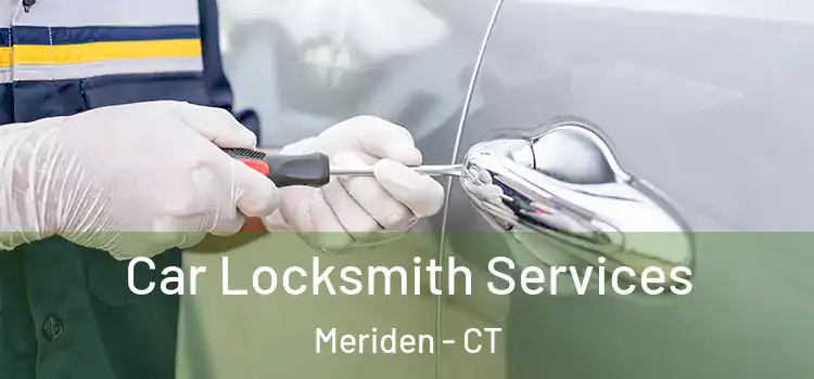 Car Locksmith Services Meriden - CT