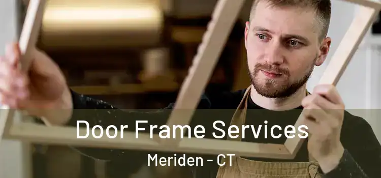 Door Frame Services Meriden - CT