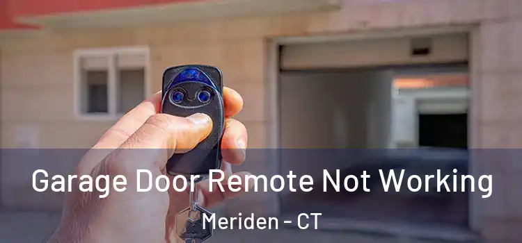  Garage Door Remote Not Working Meriden - CT