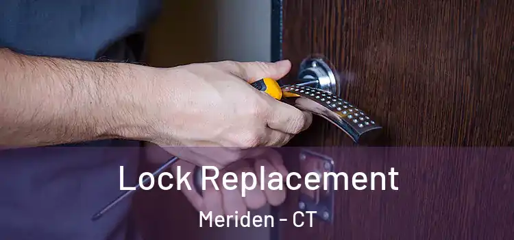 Lock Replacement Meriden - CT