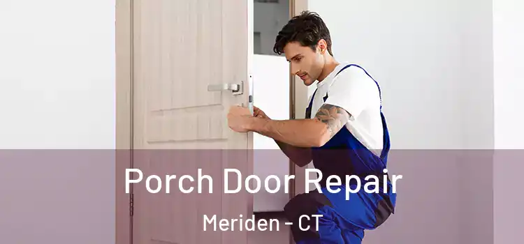  Porch Door Repair Meriden - CT